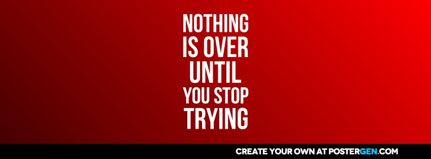 Custom Nothing Is Over Facebook Cover Maker