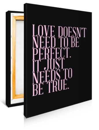 Love Doesn't Need To Be Perfect It Just Needs To Be True