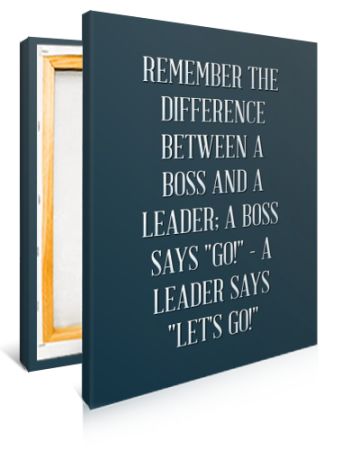 Remember The Difference Between A Boss And A Leader A Boss Says